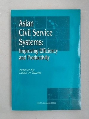 Asian Civil Service Systems: Improving Efficiency and Productivity. Burns, John