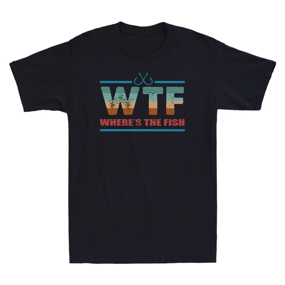 Fishing WTF Where's The Fish Tee Funny Fishing Fisher Gift Novelty Men's T-Shirt