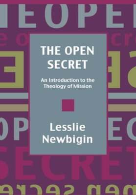 The Open Secret: Introduction to the Theology of Mission: New