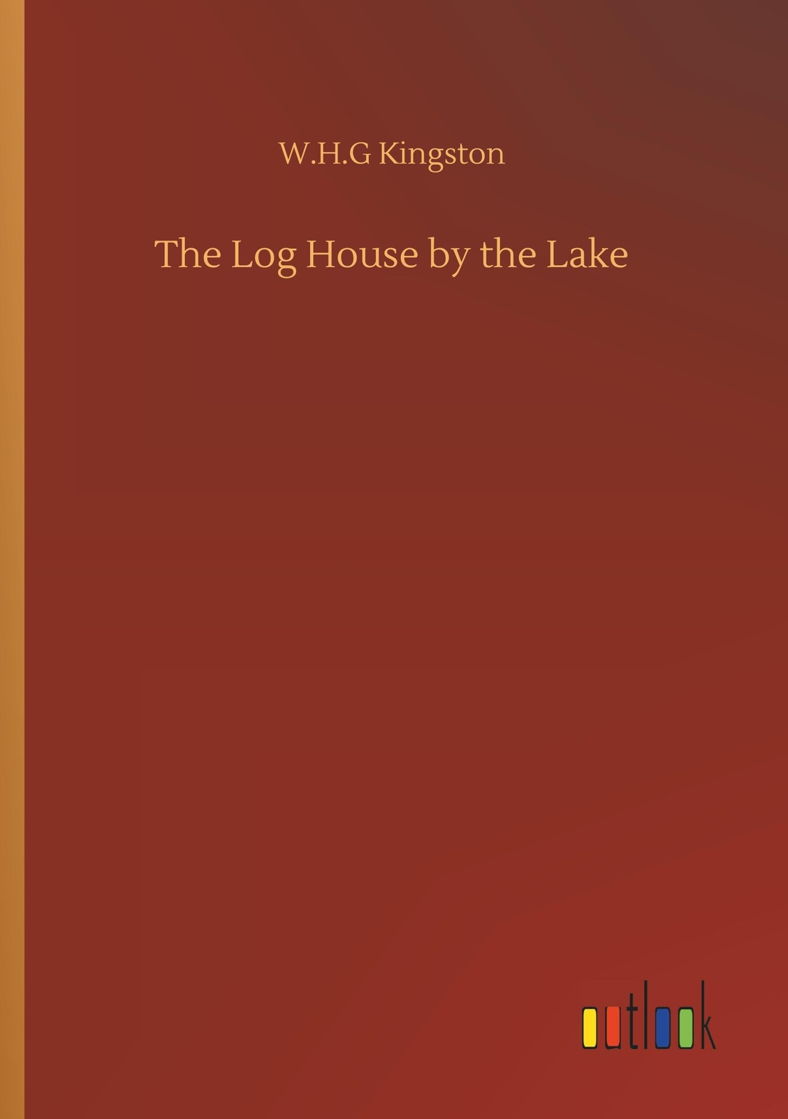 The Log House by the Lake von W. H. G Kingston (2020, Taschenbuch