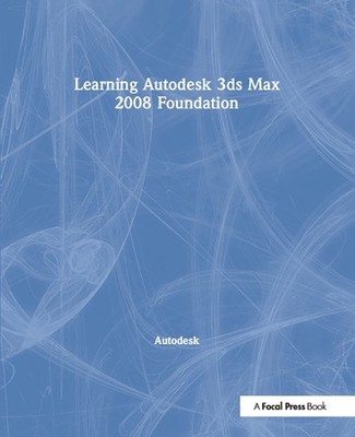 Learning Autodesk 3ds Max 2008 Foundation - 9781138400849