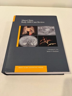 Mayo Clinic Scientific Press Ser.: Mayo Clinic Body MRI Case Review by...