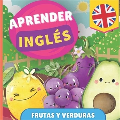 Aprender ingl�s - Frutas y verduras: Libro ilustrado para ni�os biling�es - Espa