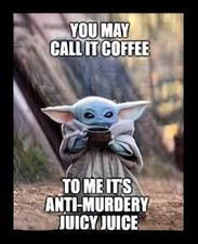 You May Call It Coffee To Me It's Anti-Murdery Juicy Juice Yoda -MAGNET