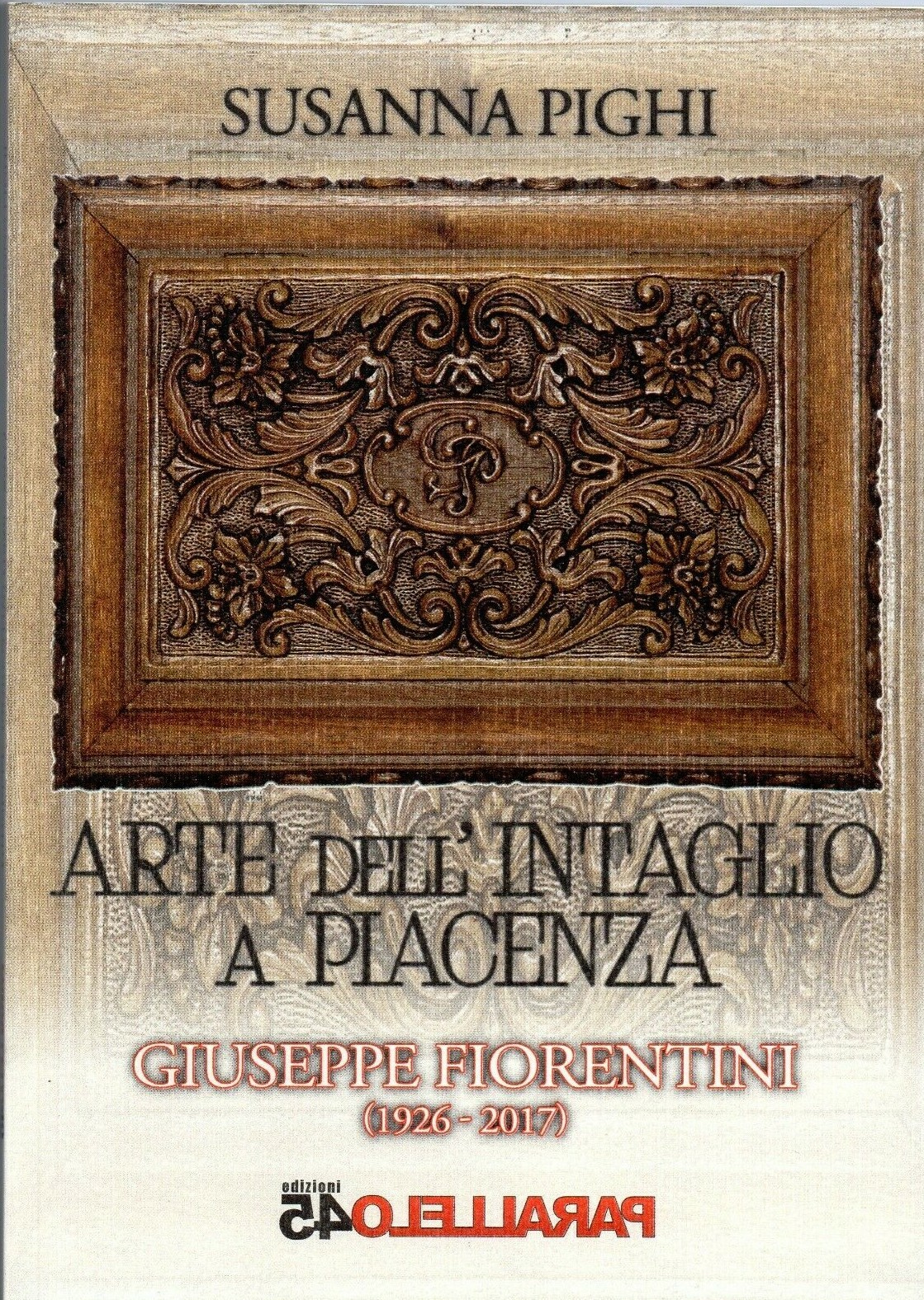 Arte dell'intaglio a Piacenza Giuseppe Fiorentini