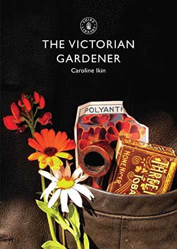 The Victorian Gardener (Shire Library),Caroline Ikin