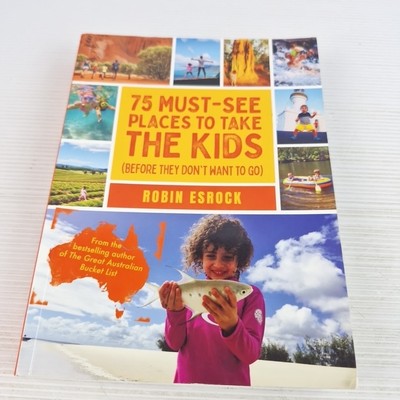 75 Must-See Places to Take the Kids (before they don't want to go by Robin...