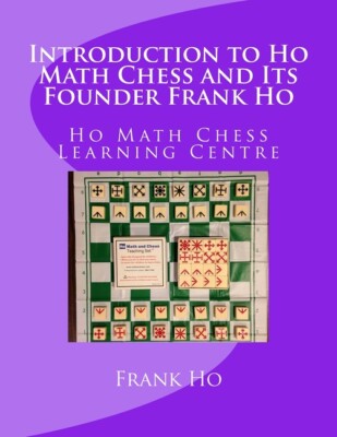 Introduction To Ho Math Chess And Its Founder Frank Ho: Ho Math Chess Tutor...