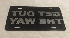 Get Out The Way Reversed Car Tag Diamond Etch on Aluminum License Plate