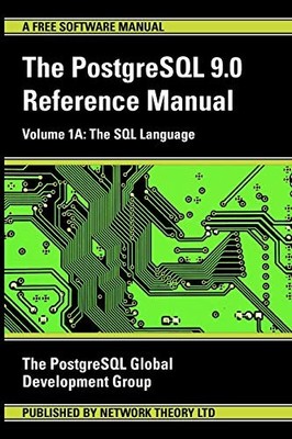 POSTGRESQL 9.0 REFERENCE MANUAL - VOLUME 1A: THE SQL By Postgresql Global