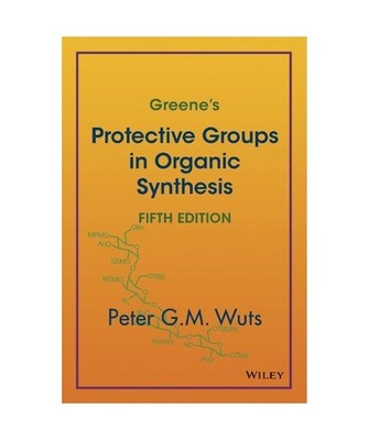 Greene's Protective Groups in Organic Synthesis, Peter G. M. Wuts