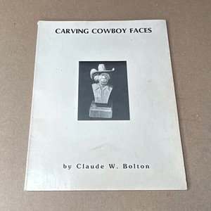 Claude W. Bolton Carving Cowboy Faces Wood Carving Instructional Book