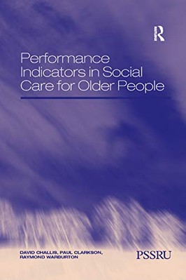 Performance Indicators in Social Care for Older People by David Challis, Paul...