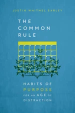 The Common Rule: Habits of Purpose for an Age of Distraction - VERY GOOD