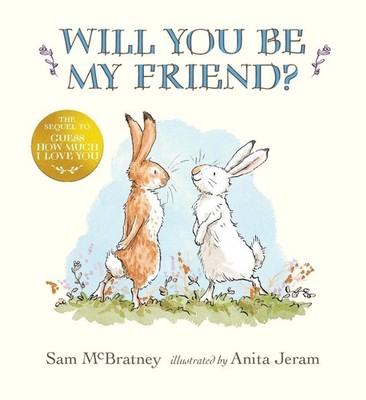 Will You Be My Friend?: (Discover Little Nutbrown Hare's New Friendship in This