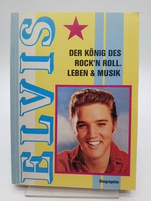 Elvis Presley. Der König des Rock? Roll. Leben & Musik. Eine Biographie mit voll
