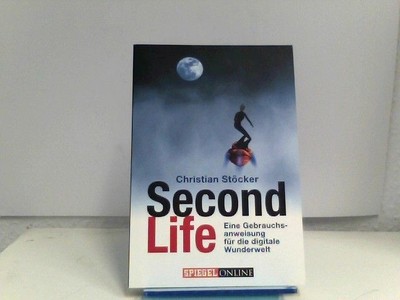 Second Life: Eine Gebrauchsanweisung für die digitale Wunderwelt Christian, Stöc
