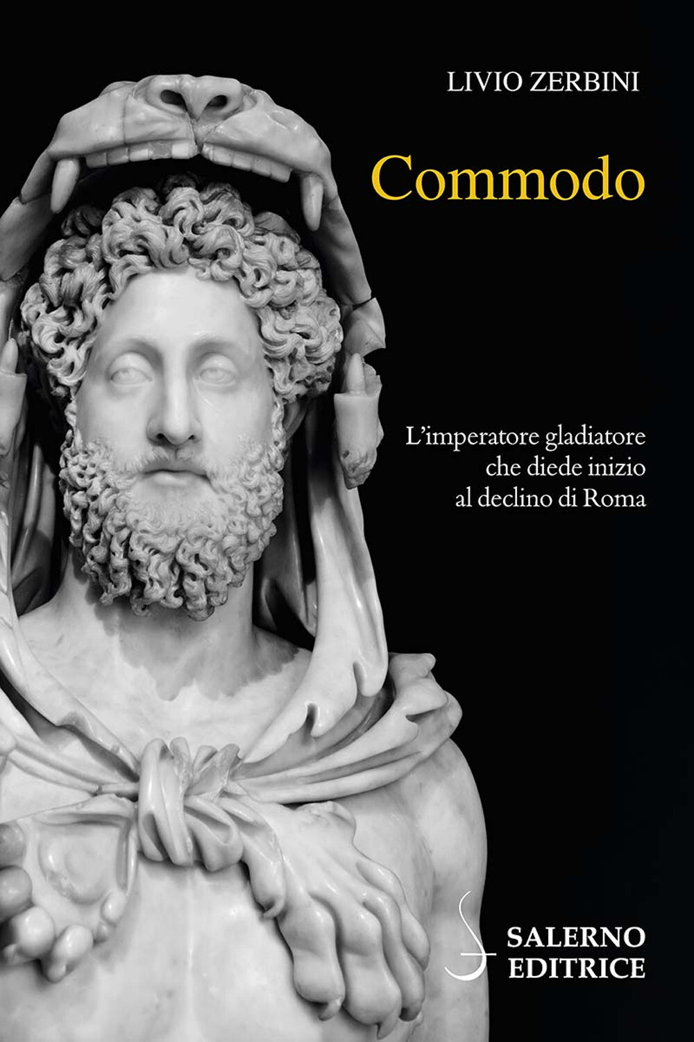 Libri Livio Zerbini - Commodo. L'imperatore Gladiatore Che Diede Inizio Al Decli