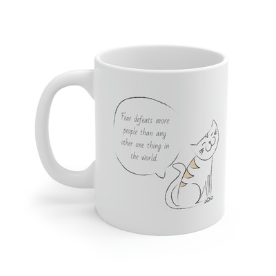 Fear defeats more people than any other one thing in the world... - Mug 11oz