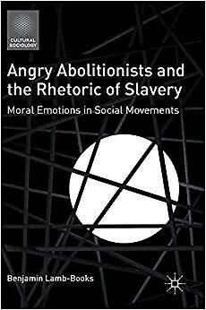 Benjamin Lamb-Books - Angry Abolitionists and the Rhetoric of Slavery  - X555z