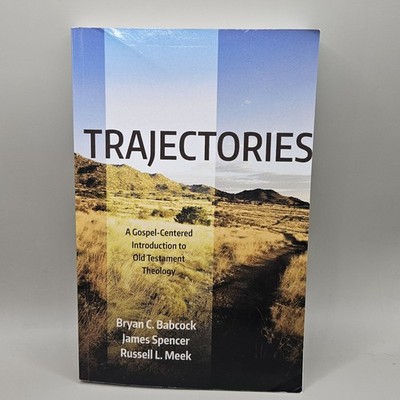 Trajectories : A Gospel-Centered Introduction to Old Testament Theology by Bryan
