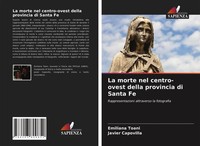 Emiliana Toani (U. A.) | La Morte Nel Centro-Ovest Della Provincia Di Santa Fe