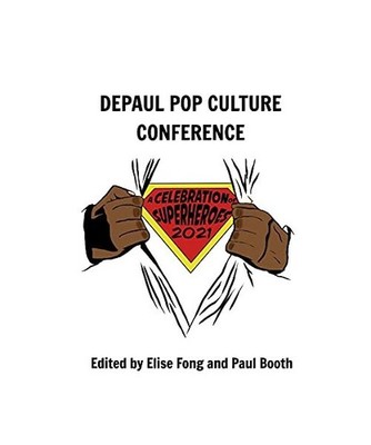 A Celebration of Superheroes: DePaul Pop Culture Conference 2021: DePaul Pop Cul