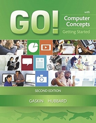 GO! WITH COMPUTER CONCEPTS GETTING STARTED (2ND EDITION) By Zackary Hubbard