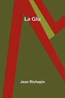 La Glu Jean Richepin Taschenbuch FranzöSisch 2024 Alpha Edition