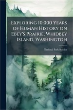 Exploring 10,000 Years of Human History on Ebey's Prairie, Whidbey Island, Washi