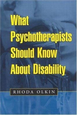 What Psychotherapists Should Know about Disability by Olkin, Rhoda