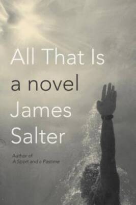 All That Is - Hardcover By Salter, James - VERY GOOD
