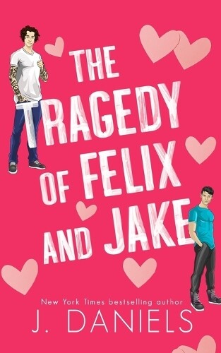 J Daniels The Tragedy of Felix & Jake (Special Edition) (Tascabile)