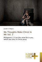 My Thoughts Make Christ In Me Vol. 3 Joseph O. Odigure