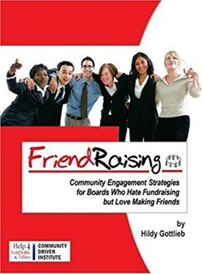 Friend Raising : Community Engagement Strategies for Boards Who H