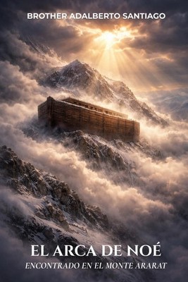 El Arca de Noé: Encontrado en el Monte Ararat (Spanish Edition)