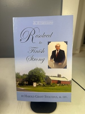 Resolved to Finish Strong by Harold Grant Stoltzfus- Paperback 2010 - Signed 