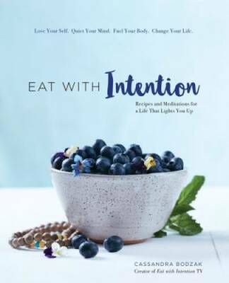 Eat With Intention: Recipes and Meditations for a Life that Lights You Up - GOOD