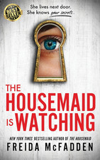The Housemaid Is Watching: an Instant Sunday Times Bestseller|by Freida McFadden