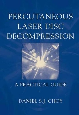 Percutaneous Laser Disc Decompression by Daniel S.J. Choy - 9781441918116