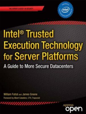 Intel Trusted Execution Technology for Server Platforms: A Guide to More Secure 