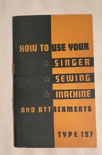 Instruction booklet~Singer type 127~How to use your Singer Sewing Machine