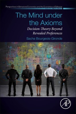 Mind Under the Axioms : Decision-Theory Beyond Revealed Preferences, Paperbac...