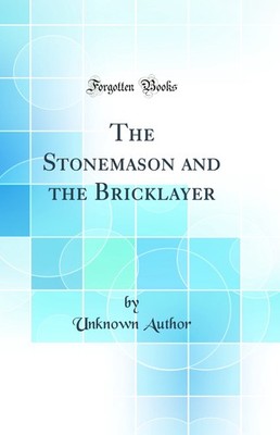 The Stonemason and the Bricklayer (Classic Reprint)