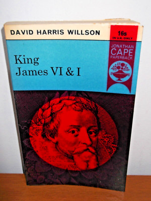King James VI and I - David Harris Willson - Jonathan Cape (Pb, 1963) Biography