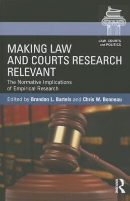 Making Law and Courts Research Relevant: The Normative Implications of ...