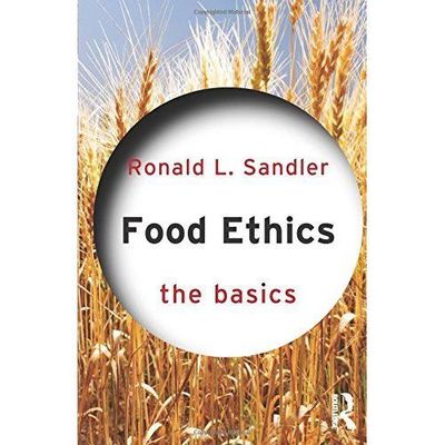 Food Ethics: The Basics by 