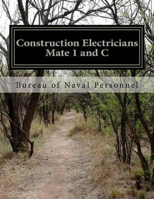 Construction Electricians Mate 1 and C: navpers by Bureau of Naval Personnel (En