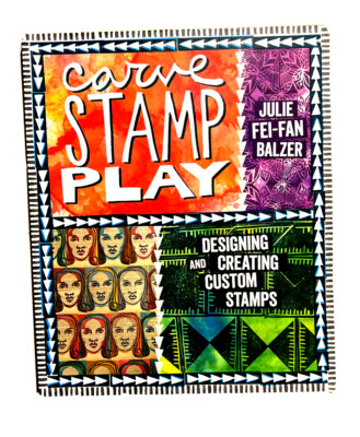 Carve, Stamp, Play  Designing and Creating Custom Stamps by Julie Fei-Fan Balzer
