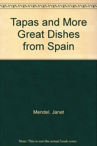 Tapas and More Great Dishes from Spain,Janet Mendel, John James Wood